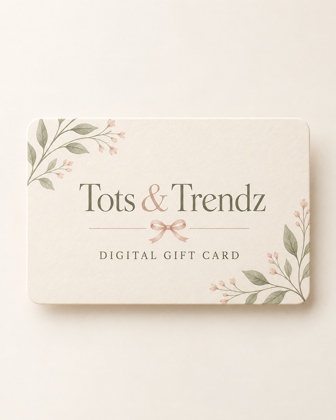 Digital gift card with floral border, reading Tots &amp; Trendz DIGITAL GIFT CARD